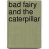 Bad Fairy And The Caterpillar door Teresa Meniru