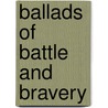Ballads of Battle and Bravery door William Gordon McCabe