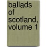 Ballads of Scotland, Volume 1 door Onbekend