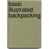 Basic Illustrated Backpacking door Russ Schneider