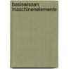 Basiswissen Maschinenelemente door Hubert Hinzen