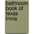 Bathroom Book of Texas Trivia
