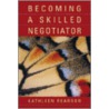 Becoming a Skilled Negotiator door Kathleen Reardon