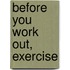 Before You Work Out, Exercise