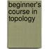 Beginner's Course In Topology
