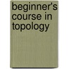 Beginner's Course In Topology door V.A. Rokhlin