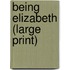 Being Elizabeth (Large Print)