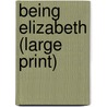 Being Elizabeth (Large Print) door Barbara Taylor Bradford