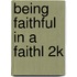 Being Faithful in a Faithl 2k