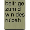 Beitr Ge Zum D W N Des Ru'Bah door Rudolf Eugen Geyer