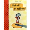 Dat wil ik hebben! by D. Kulot