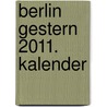 Berlin gestern 2011. Kalender door Onbekend