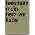 Beschütz mein Herz vor Liebe
