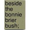 Beside The Bonnie Brier Bush; by Ian Maclaren