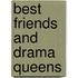 Best Friends And Drama Queens