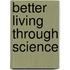 Better Living Through Science