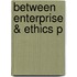 Between Enterprise & Ethics P