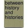 Between History And Histories by Gerald Sider