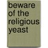 Beware of the Religious Yeast