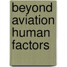 Beyond Aviation Human Factors door Robert E. Lee