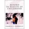 Beyond By Reason Of Childhood door Francis J. Connelly