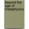 Beyond The Age Of Metaphysics door Maurice Ash