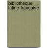 Bibliotheque Latine-Francaise door Onbekend