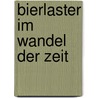 Bierlaster im Wandel der Zeit door Matthias Röcke