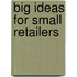 Big Ideas For Small Retailers
