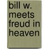 Bill W. Meets Freud in Heaven