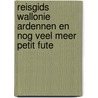 Reisgids Wallonie Ardennen en nog veel meer Petit Fute