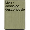 Bion - Conocido - Desconocido door Ricardo A. Antar