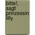 Bitte!, sagt Prinzessin Lilly