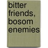 Bitter Friends, Bosom Enemies door Barbara Slavin
