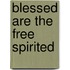 Blessed Are The Free Spirited