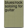 Blues/Rock Soloing For Guitar by Robert Calva