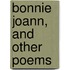 Bonnie Joann, And Other Poems