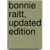 Bonnie Raitt, Updated Edition door Mark Bego