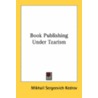 Book Publishing Under Tzarism door Onbekend