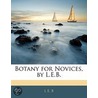 Botany For Novices, By L.E.B. by Unknown