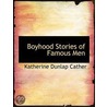 Boyhood Stories Of Famous Men door Cather