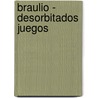 Braulio - Desorbitados Juegos door Hippobook