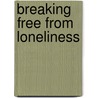 Breaking Free From Loneliness door Helena Wilkinson