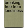 Breaking Free From Loneliness by Helena Wilkinson