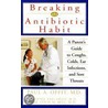Breaking the Antibiotic Habit door Paul A. Offit