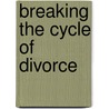 Breaking the Cycle of Divorce door Larry K. Weeden