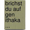 Brichst du auf gen Ithaka ... by Konstantinos Kavafis