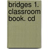 Bridges 1. Classroom Book. Cd by Unknown