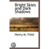 Bright Skies And Dark Shadows by Henry Martyn Field