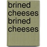 Brined Cheeses Brined Cheeses door Adnan Y. Tamime